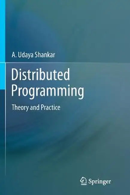 Distributed Programming: Theory and Practice by A. Udaya Shankar