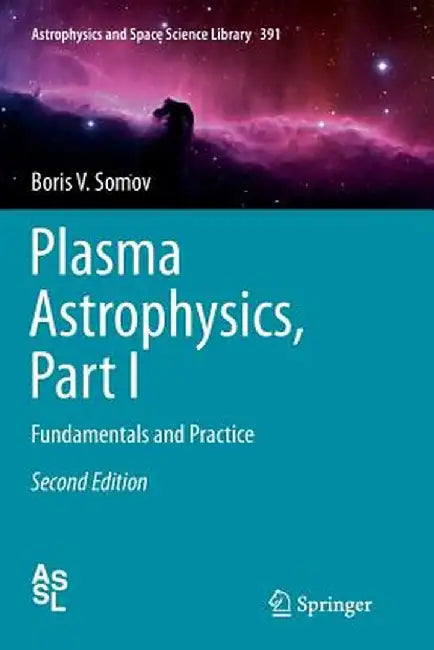 Plasma Astrophysics, Part I: Fundamentals and Practice by Boris V. Somov