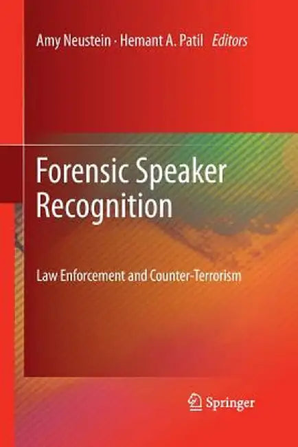 Forensic Speaker Recognition: Law Enforcement and Counter-Terrorism by Amy Neustein