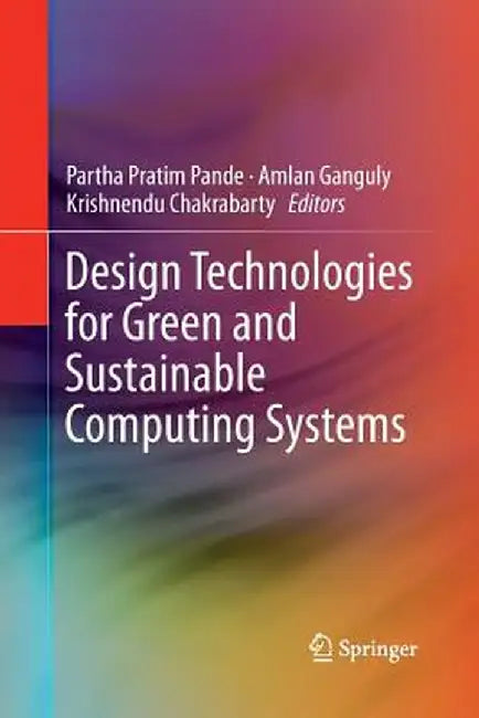 Design Technologies for Green and Sustainable Computing Systems by Partha Pratim Pande