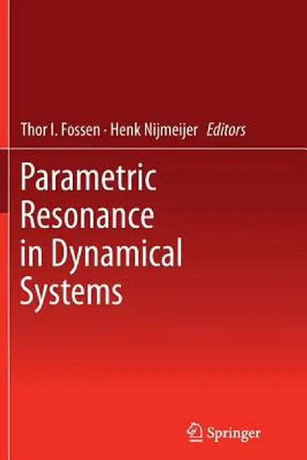 Parametric Resonance in Dynamical Systems by Thor I. Fossen
