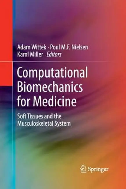 Computational Biomechanics for Medicine: Soft Tissues and the Musculoskeletal System by Adam Wittek