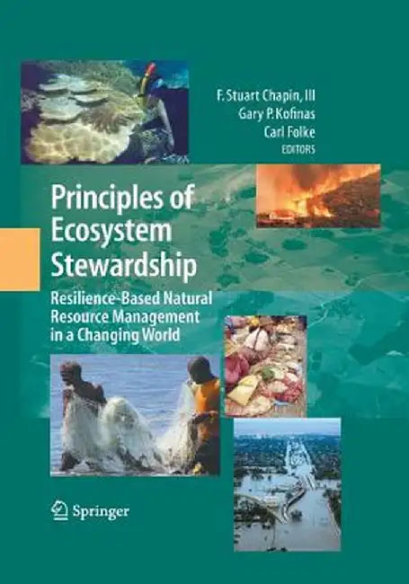 Principles of Ecosystem Stewardship: Resilience-Based Natural Resource Management in a Changing World by F. Stuart Chapin III