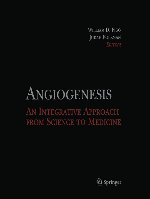 Angiogenesis: An Integrative Approach from Science to Medicine by William D. Figg