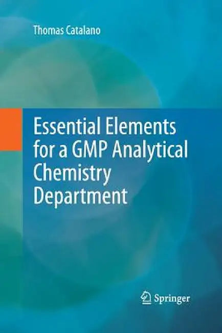 Essential Elements for a GMP Analytical Chemistry Department by Thomas Catalano