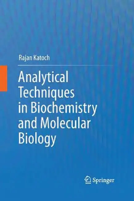 Analytical Techniques in Biochemistry and Molecular Biology by Rajan Katoch