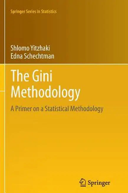 The Gini Methodology: A Primer on a Statistical Methodology by Shlomo Yitzhaki