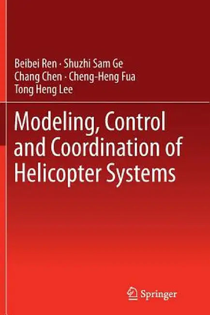 Modeling, Control and Coordination of Helicopter Systems by Beibei Ren
