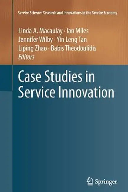 Case Studies in Service Innovation by Linda A. Macaulay
