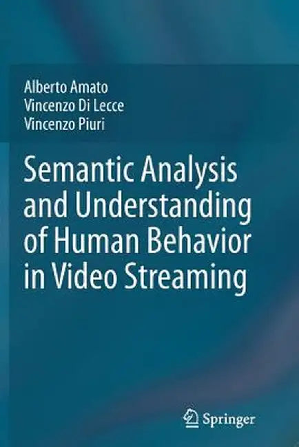 Semantic Analysis and Understanding of Human Behavior in Video Streaming by Alberto Amato
