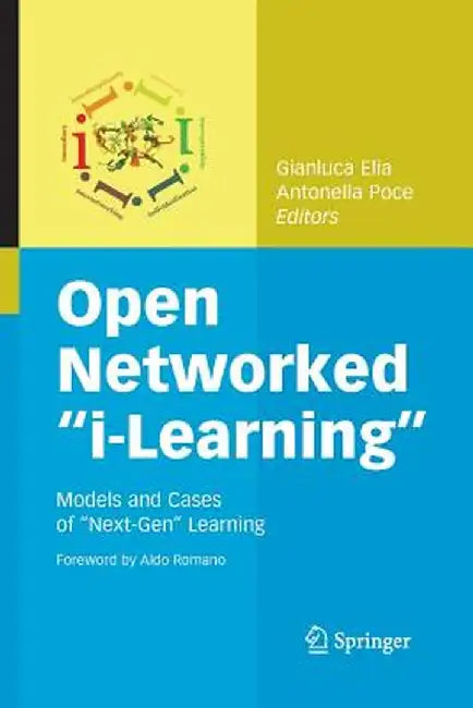 Open Networked I-Learning: Models and Cases of Next-Gen Learning by Gianluca Elia