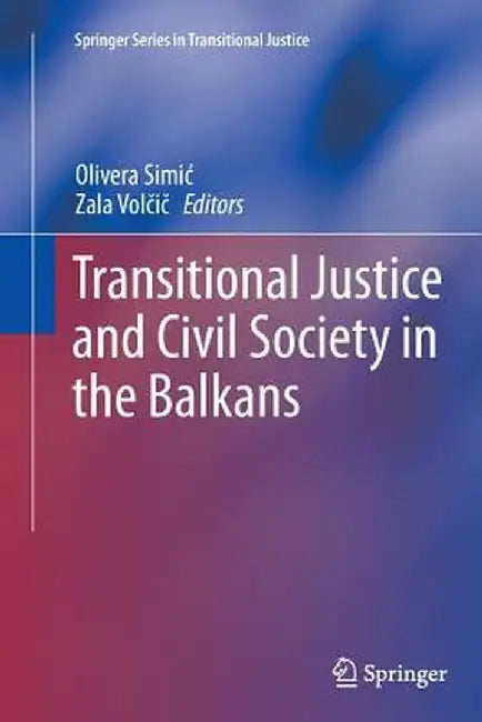 Transitional Justice and Civil Society in the Balkans by Olivera Simic