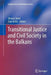 Transitional Justice and Civil Society in the Balkans by Olivera Simic