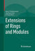 Extensions of Rings and Modules by Gary F. Birkenmeier