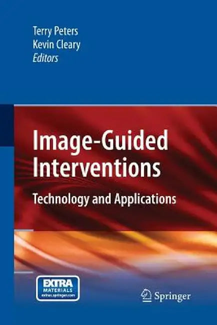 Image-Guided Interventions: Technology and Applications by Terry Peters