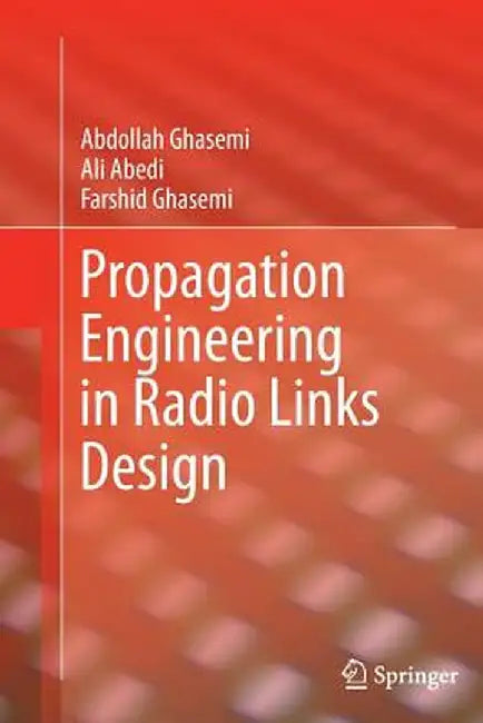 Propagation Engineering in Radio Links Design by Abdollah Ghasemi