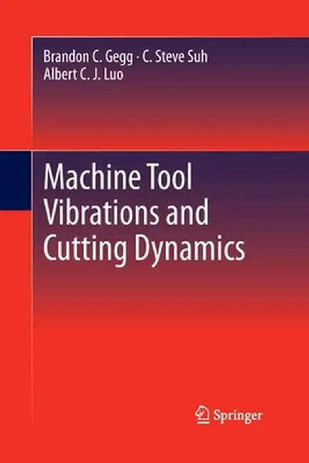 Machine Tool Vibrations and Cutting Dynamics by Brandon C. Gegg