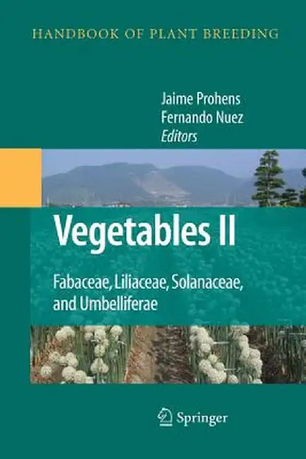 Vegetables II: Fabaceae, Liliaceae, Solanaceae, and Umbelliferae by Jaime Prohens-Tomás
