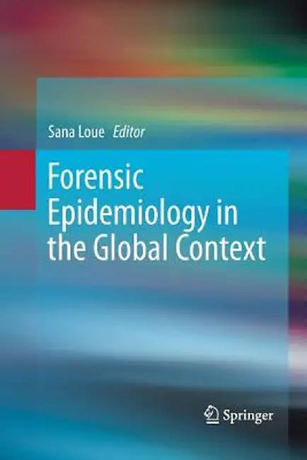 Forensic Epidemiology in the Global Context by Sana Loue