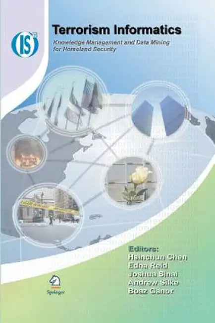 Terrorism Informatics: Knowledge Management and Data Mining for Homeland Security by Hsinchun Chen