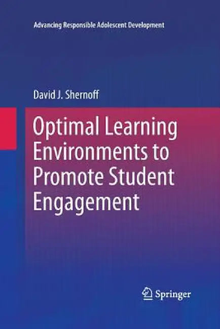 Optimal Learning Environments to Promote Student Engagement by David J. Shernoff