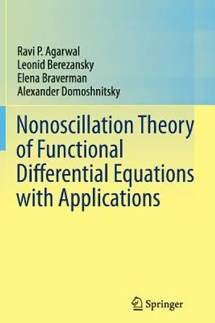 Nonoscillation Theory of Functional Differential Equations with Applications by Ravi P. Agarwal