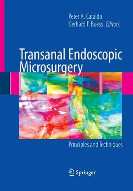 Transanal Endoscopic Microsurgery: Principles and Techniques by Peter Cataldo