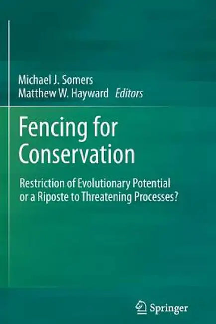 Fencing for Conservation: Restriction of Evolutionary Potential or a Riposte to Threatening Processes? by Michael J. Somers