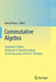 Commutative Algebra: Expository Papers Dedicated to David Eisenbud on the Occasion of His 65th Birthday by Irena Peeva