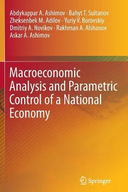 Macroeconomic Analysis and Parametric Control of a National Economy by Abdykappar A. Ashimov