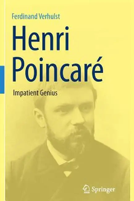 Henri Poincaré: Impatient Genius by Ferdinand Verhulst
