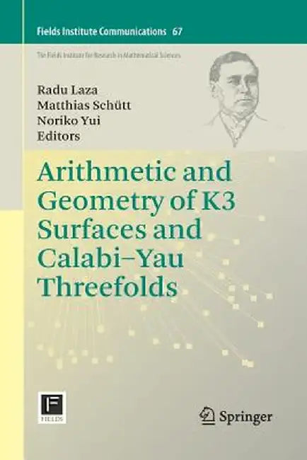 Arithmetic and Geometry of K3 Surfaces and Calabi-Yau Threefolds by Radu Laza