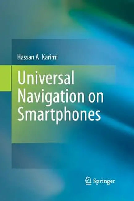 Universal Navigation on Smartphones by Hassan A. Karimi