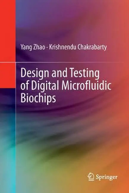 Design and Testing of Digital Microfluidic Biochips by Yang Zhao
