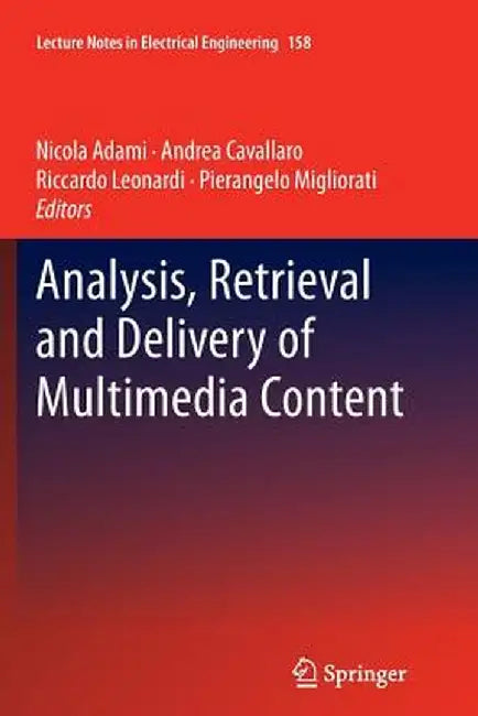 Analysis, Retrieval and Delivery of Multimedia Content by Nicola Adami