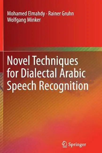 Novel Techniques for Dialectal Arabic Speech Recognition by Mohamed Elmahdy