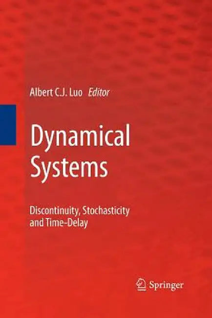 Dynamical Systems: Discontinuity, Stochasticity and Time-Delay by Albert C. J. Luo