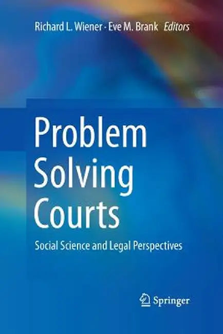 Problem Solving Courts: Social Science and Legal Perspectives by Richard L. Wiener