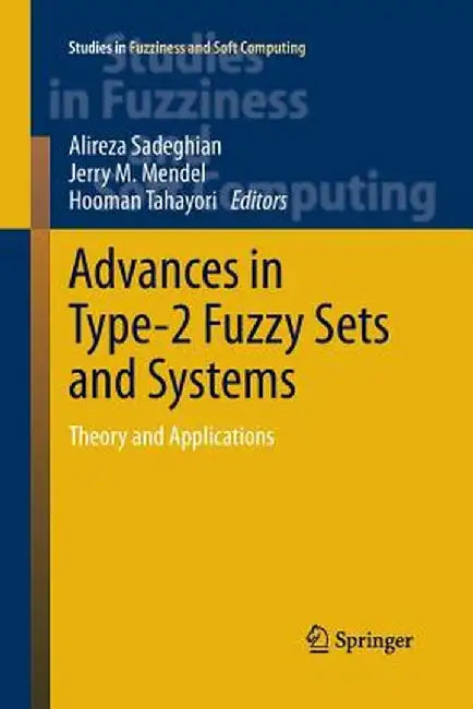 Advances in Type-2 Fuzzy Sets and Systems: Theory and Applications by Alireza Sadeghian