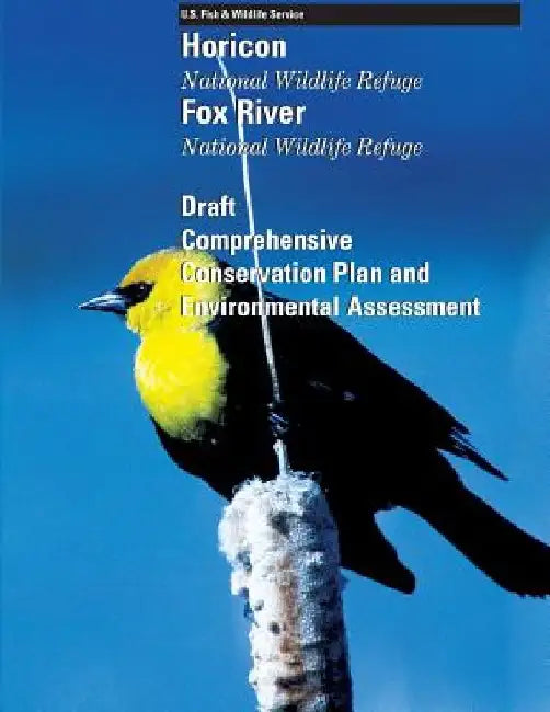Horicon and Fox River National Wildlife Refuges Draft Comprehensive Conservation Plan and Environmental Assessment by U S Fish & Wildlife Service