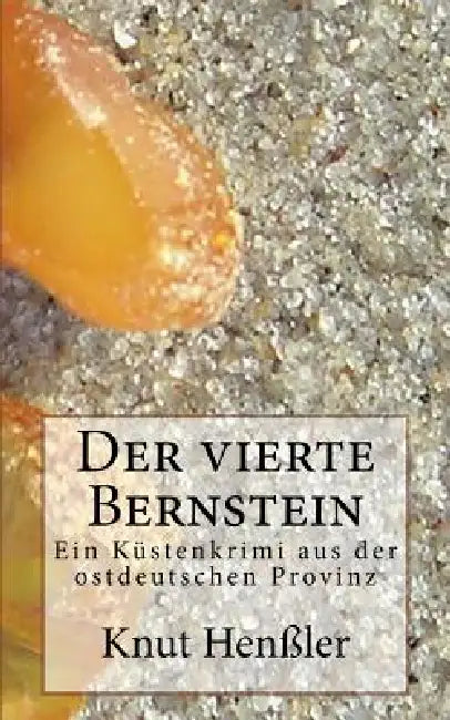 Der vierte Bernstein: Kriminalgeschichten von der Ostsee by Knut Henßler