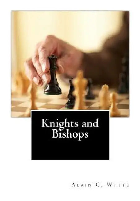 Knights and Bishops by Alain C. White