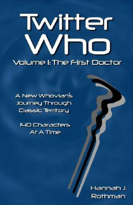 Twitter Who Volume 1: The First Doctor by Hannah J. Rothman