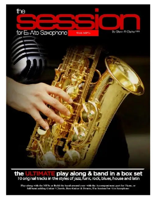 The Session For Eb Alto Saxophone With MP3s: The Ultimate Play-Along & Band Parts in a Box set, 10 Original Modern Tracks and full band parts by Glenn R. Clarke