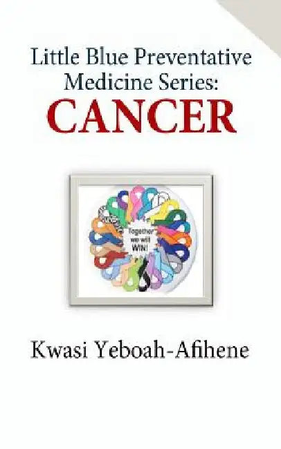 Little Blue Preventive Medicine Series: Cancer by Kwasi Yeboah-Afihene