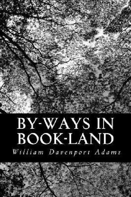 By-ways in Book-land: Short Essays on Literary Subjects by William Davenport Adams
