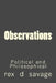 Observations: Political and Philosophical by Rex D. Savage