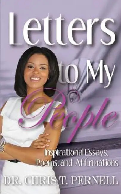 Letters To My People: Inspirational Essays, Poems, and Affirmations by Chris T. Pernell