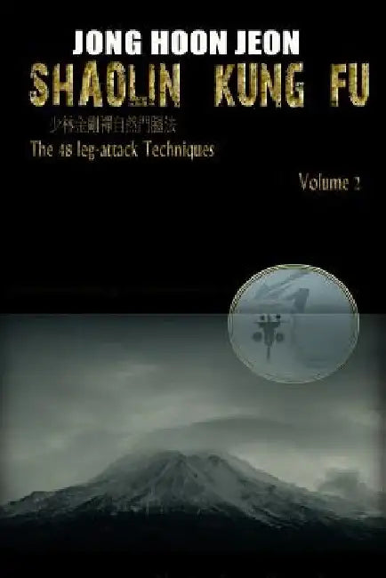 Shaolin Kung Fu: The 48 leg-attack Techniques by Jong Hoon Jeon