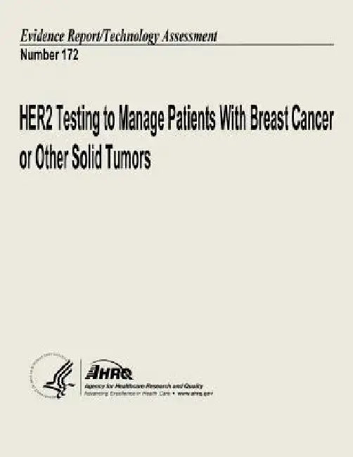 HER2 Testing to Manage Patients With Breast Cancer and Other Solid Tumors: Evidence Report/Technology Assessment Number 172 by Agency for Healthcare Resea And Quality